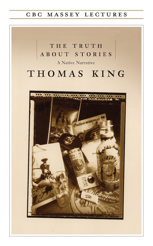 The Truth About Stories by Thomas King, Paperback | Indigo Chapters