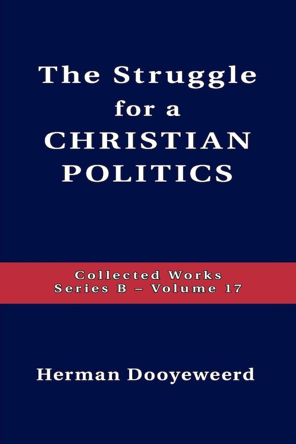 Struggle For A Christian Politics by Herman Dooyeweerd, Paperback | Indigo Chapters