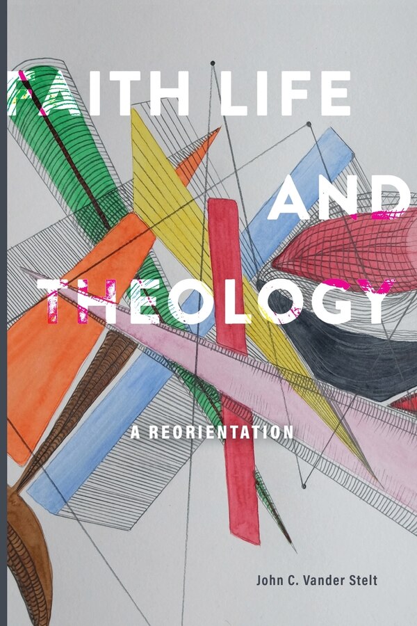 Faith Life and Theology by John C Vander Stelt, Paperback | Indigo Chapters