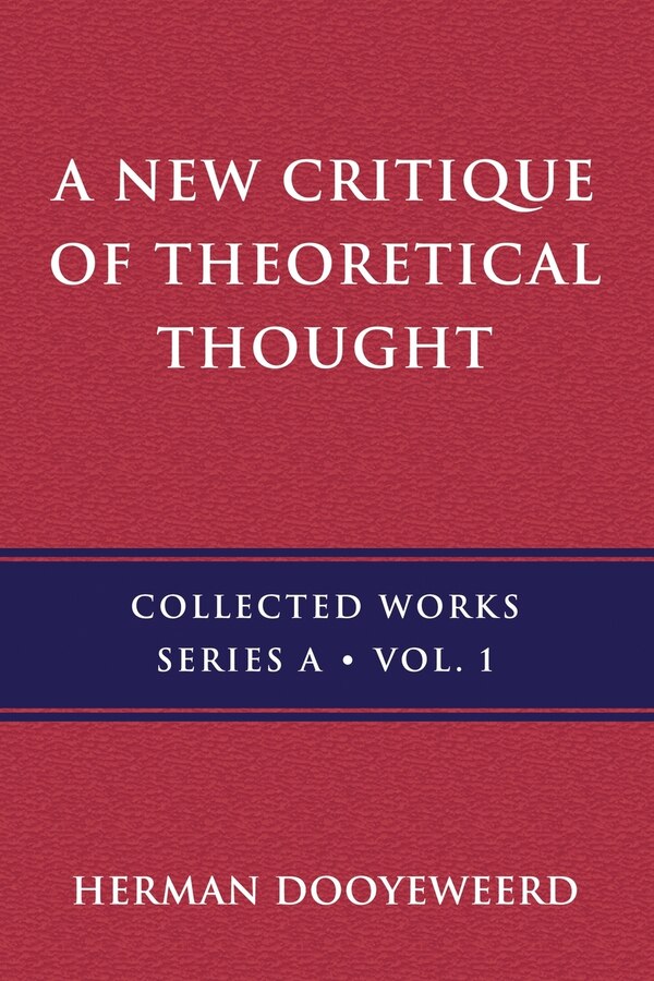 A New Critique of Theoretical Thought Vol. 1 by Herman Dooyeweerd, Paperback | Indigo Chapters