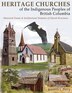 Heritage Churches of the Indigenous Peoples of British Columbia by Kenneth Perry, Paperback | Indigo Chapters