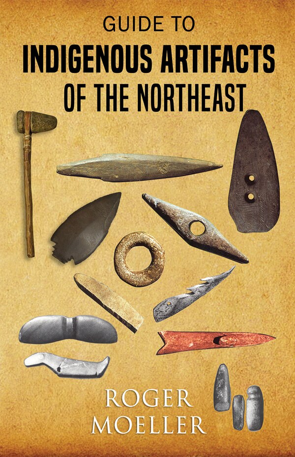 Guide to Indigenous Artifacts of the Northeast by Roger Moeller, Paperback | Indigo Chapters