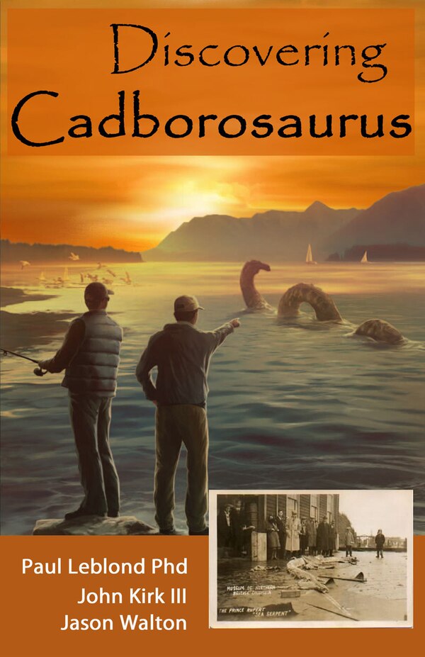 Discovering Cadborosaurus by Paul Leblond, Paperback | Indigo Chapters