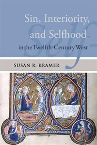 Sin Interiority and Selfhood in the Twelfth-Century West by Susan R. Kramer, Hardcover | Indigo Chapters