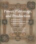 Power Patronage and Production by Jeffrey F. Hamburger, Hardcover | Indigo Chapters