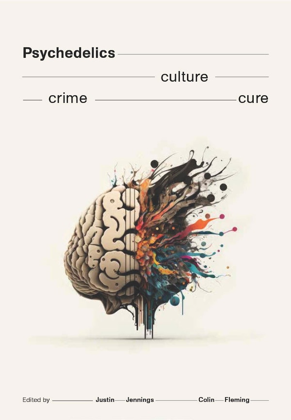 Psychedelics: Crime. Culture. Cure by Justin Jennings, Mass Market Paperback | Indigo Chapters
