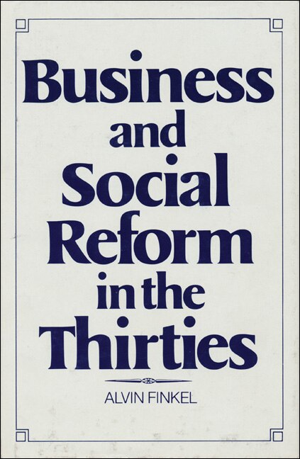 Business and Social Reform in the Thirties by Alvin Finkel, Paperback | Indigo Chapters