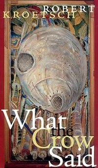 What the Crow Said by Robert Kroetsch, Paperback | Indigo Chapters