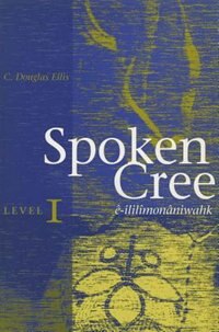 Spoken Cree Level I by C. Douglas Ellis, Paperback | Indigo Chapters