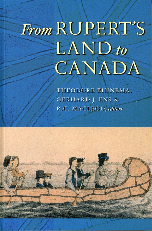 From Rupert's Land to Canada by Ted Binnema, Paperback | Indigo Chapters