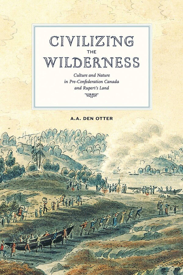 Civilizing the Wilderness by A.a. Den Otter, Paperback | Indigo Chapters