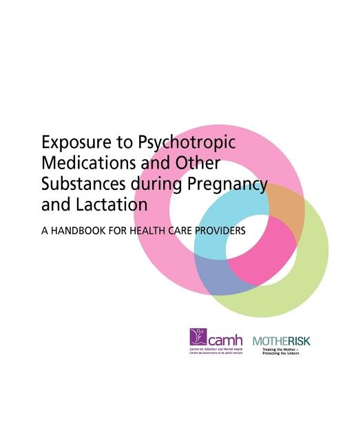 Exposure to Psychotropic Medications and Other Substances During Pregnancy and Lactation by Camh Camh, Spiral Bound | Indigo Chapters