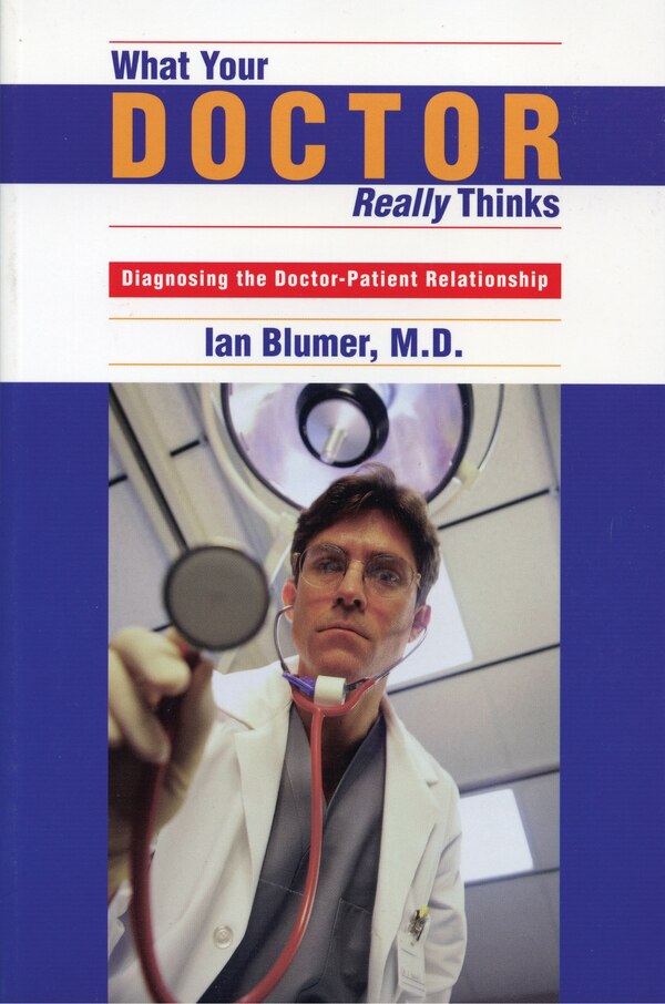 What Your Doctor Really Thinks by Ian Blumer, Paperback | Indigo Chapters