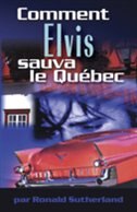 Comment Elvis sauva le Québec by Ron Sutherland, Paperback | Indigo Chapters