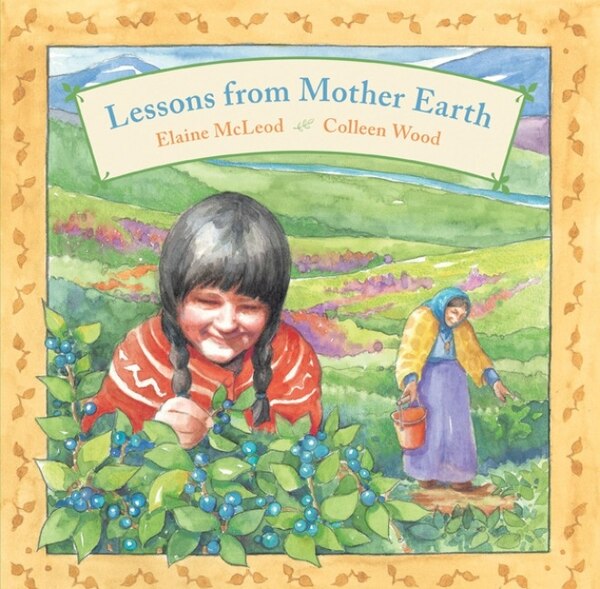 Lessons From Mother Earth by Elaine Mcleod, Picture Books | Indigo Chapters