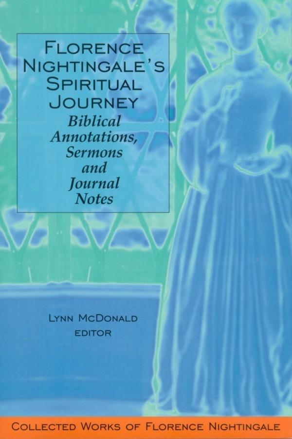 Florence Nightingale's Spiritual Journey: Biblical Annotations Sermons and Journal Notes by Lynn McDonald, Hardcover | Indigo Chapters