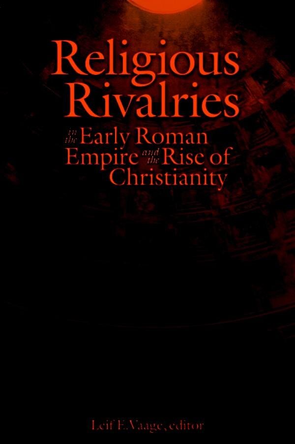 Religious Rivalries in the Early Roman Empire and the Rise of Christianity by Leif E. Vaage, Hardcover | Indigo Chapters