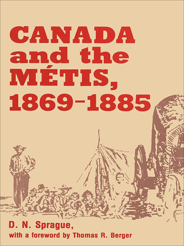 Canada and the M�tis 1869-1885 by D.n. Sprague, Paperback | Indigo Chapters