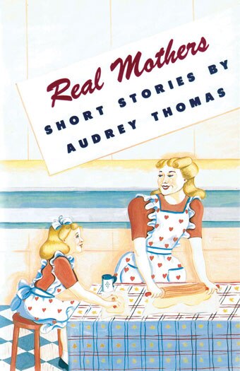 Real Mothers by Audrey Thomas, Paperback | Indigo Chapters