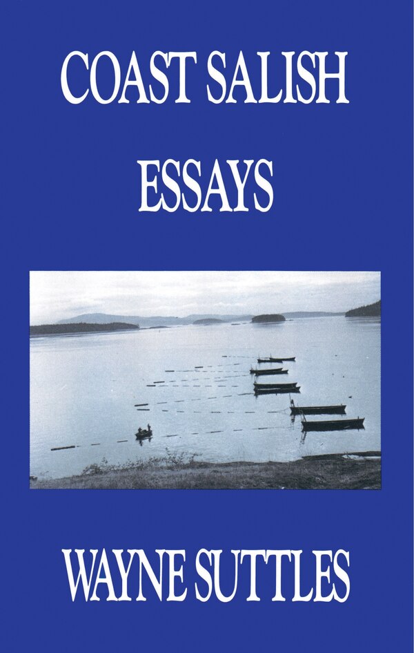 Coast Salish Essays by Wayne Suttles, Paperback | Indigo Chapters