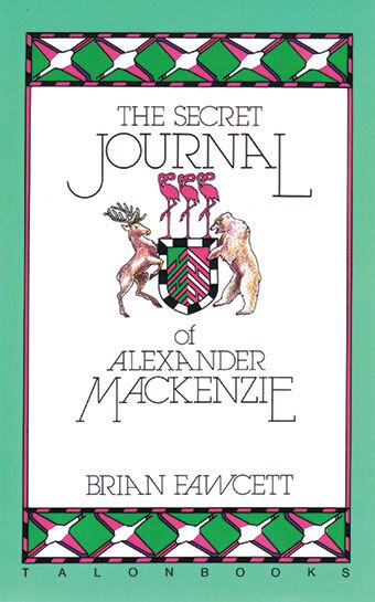The Secret Journal of Alexander Mackenzie by Brian Fawcett, Paperback | Indigo Chapters