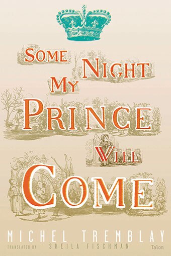 Some Night My Prince Will Come by Michel Tremblay, Paperback | Indigo Chapters