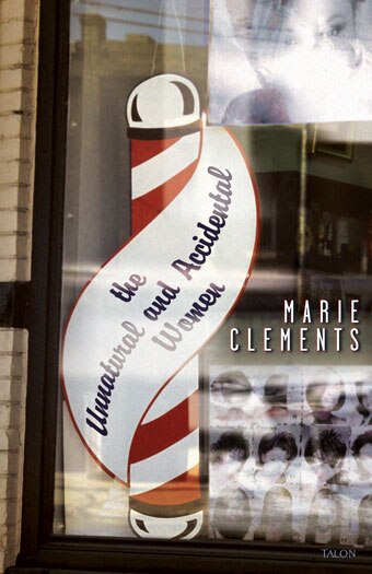 The Unnatural and Accidental Women by Marie Clements, Paperback | Indigo Chapters