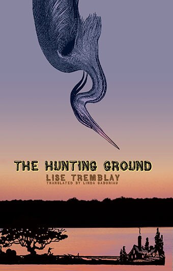 The Hunting Ground by Lise Tremblay, Paperback | Indigo Chapters