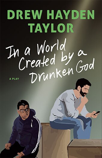 In a World Created by a Drunken God by Drew Hayden Taylor, Paperback | Indigo Chapters