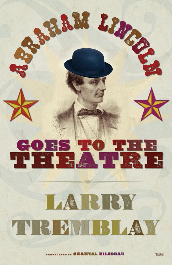 Abraham Lincoln Goes to the Theatre by Larry Tremblay, Paperback | Indigo Chapters