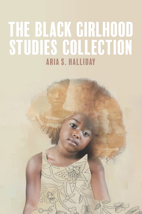 The Black Girlhood Studies Collection by Aria S. Halliday, Paperback | Indigo Chapters