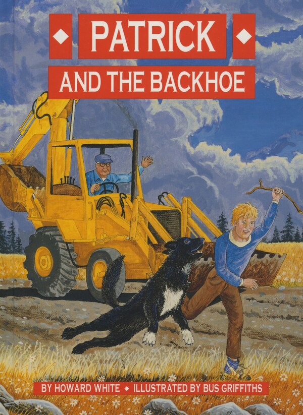 Patrick And The Backhoe by Howard White, Hardcover | Indigo Chapters