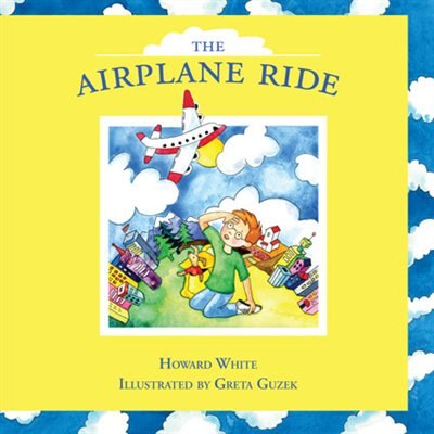 The Airplane Ride by Howard White, Hardcover | Indigo Chapters