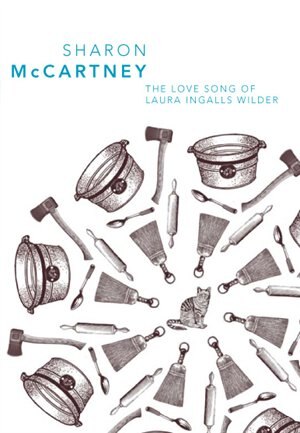The Love Song Of Laura Ingalls Wilder by Sharon Mccartney, Paperback | Indigo Chapters