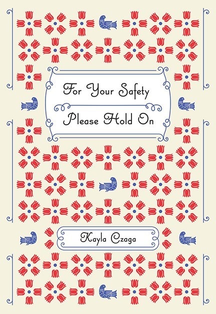 For Your Safety Please Hold On by Kayla Czaga, Paperback | Indigo Chapters
