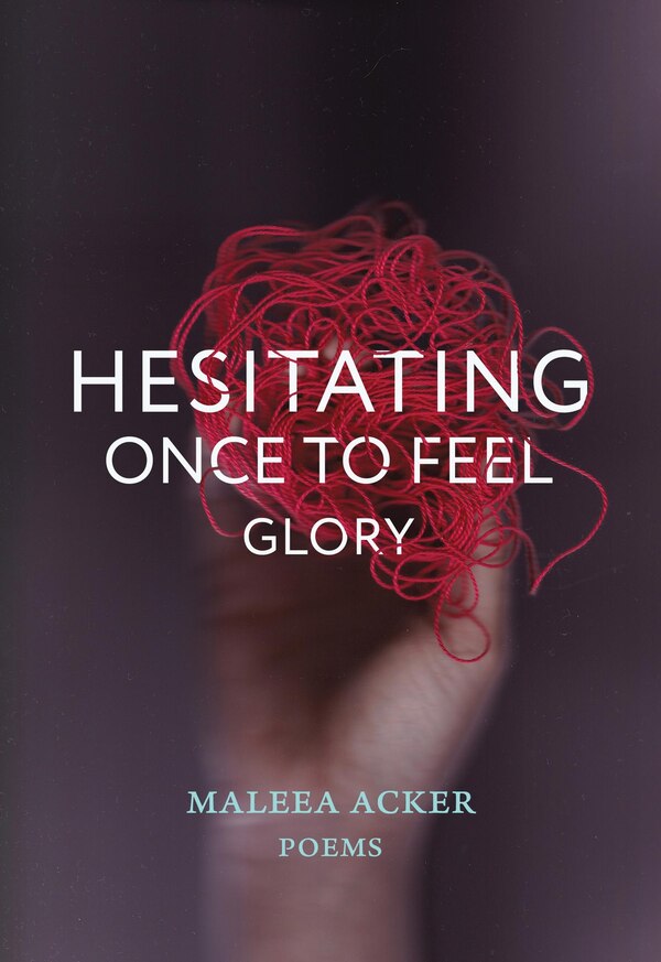 Hesitating Once To Feel Glory by Maleea Acker, Paperback | Indigo Chapters