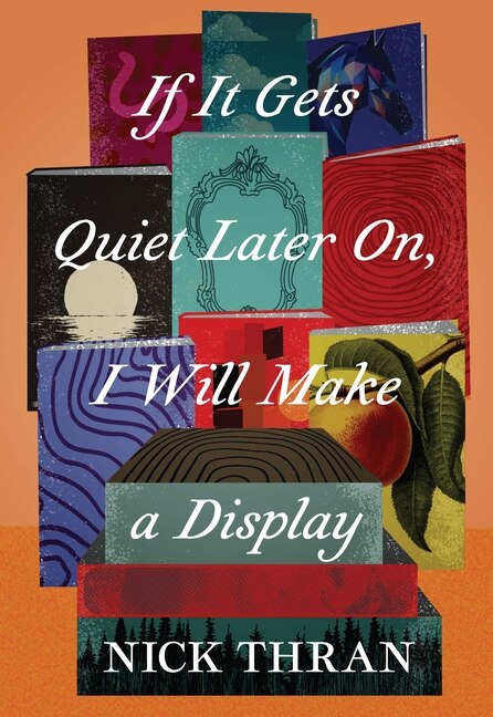 If It Gets Quiet Later On I Will Make a Display by Nick Thran, Paperback | Indigo Chapters