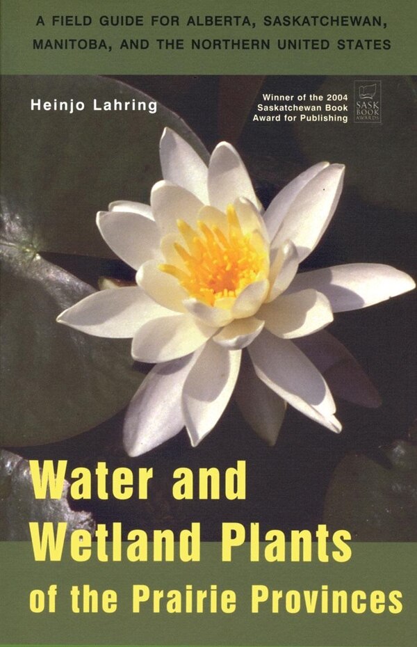 Water and Wetland Plants of the Prairie Provinces by Heinjo Lahring, Paperback | Indigo Chapters