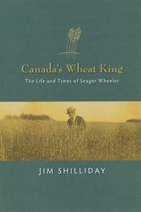 Canada's Wheat King by Jim Shilliday, Paperback | Indigo Chapters