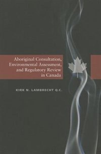 Aboriginal Consultation Environmental Assessment and Regulatory Review in Canada by Kirk N. Lambrecht, Paperback | Indigo Chapters