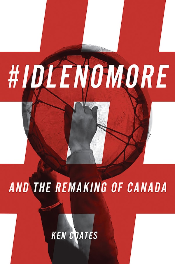 #IdleNoMore by Ken Coates, Paperback | Indigo Chapters