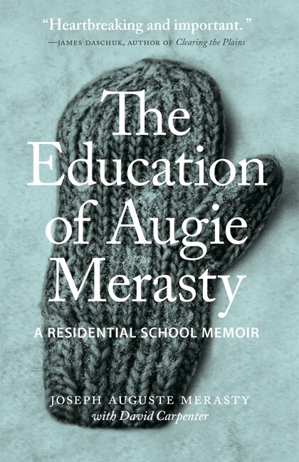 The Education of Augie Merasty by Joseph Auguste (Augie) Merasty, Hardcover | Indigo Chapters