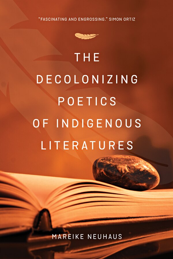 The Decolonizing Poetics of Indigenous Literature by Mareike Neuhaus, Paperback | Indigo Chapters