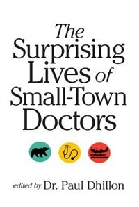 The Surprising Lives of Small-Town Doctors by Paul Dhillon, Paperback | Indigo Chapters