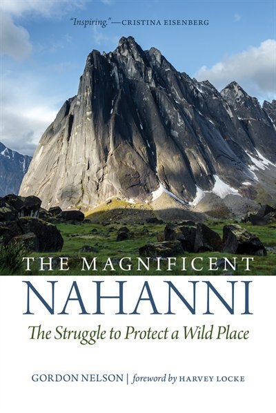 The Magnificent Nahanni by Gordon J. Nelson, Paperback | Indigo Chapters
