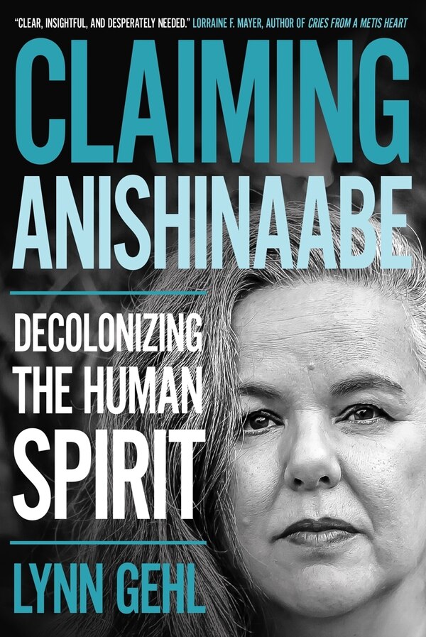 Claiming Anishinaabe by Lynn Gehl, Paperback | Indigo Chapters