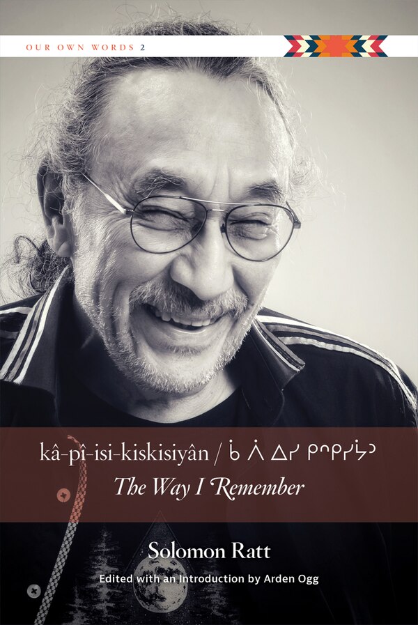 k�-p�-isi-kiskisiy�n / The Way I Remember by Solomon Ratt, Hardcover | Indigo Chapters