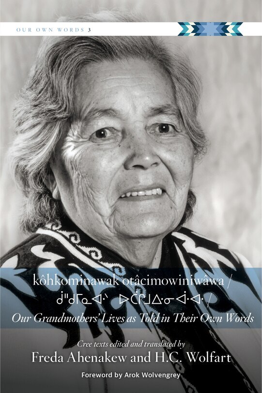 k�hkominawak ot�cimowiniw�wa / Our Grandmothers' Lives As Told in Their Own Words by Freda Ahenakew, Hardcover | Indigo Chapters