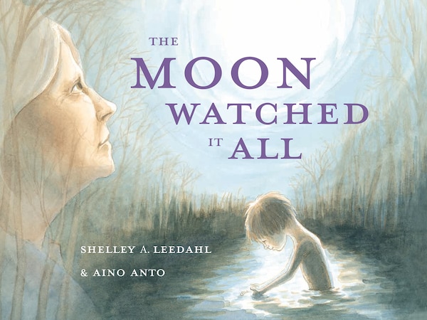 The Moon Watched It All by Shelley A Leedahl, Picture Books | Indigo Chapters