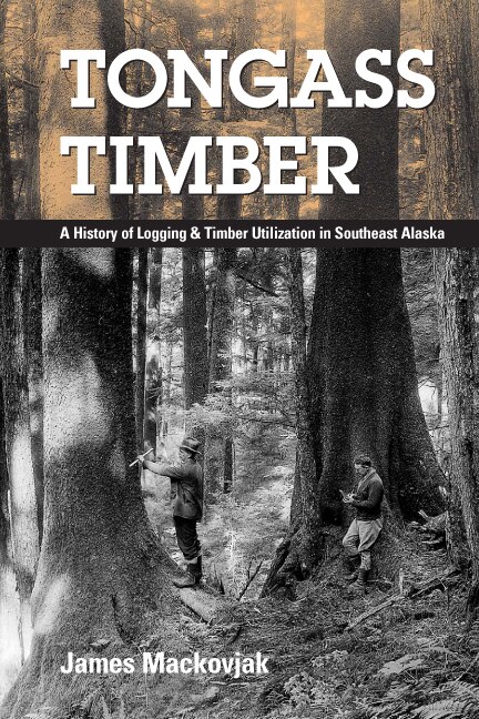 Tongass Timber by James Mackovjak, Paperback | Indigo Chapters